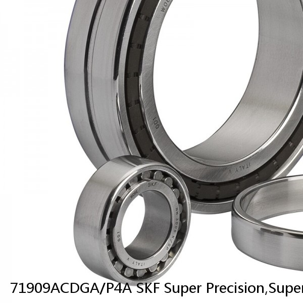 71909ACDGA/P4A SKF Super Precision,Super Precision Bearings,Super Precision Angular Contact,71900 Series,25 Degree Contact Angle