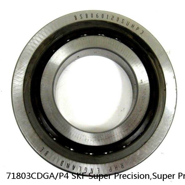 71803CDGA/P4 SKF Super Precision,Super Precision Bearings,Super Precision Angular Contact,71800 Series,15 Degree Contact Angle